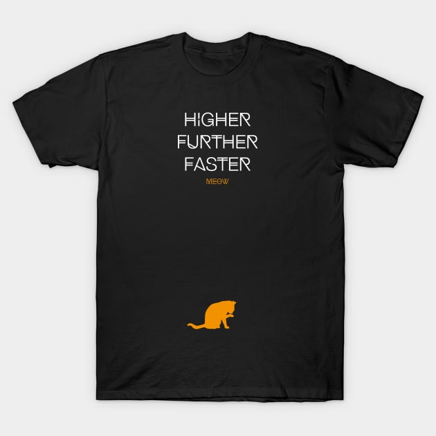 Higher Further Faster Meow (white) T-Shirt by uniWHITE